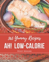 Ah! 365 Yummy Low-Calorie Recipes: Yummy Low-Calorie Cookbook - Your Best Friend Forever B08JB7GC87 Book Cover