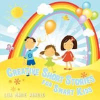 Creative Short Stories for Smart Kids 1434355152 Book Cover