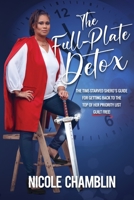 The Full-Plate Detox : The Time-Starved SHEro's Guide for Getting Back to the Top of Her Priority List Guilt Free! 1734564601 Book Cover