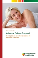 Velhice e Beleza Corporal: Com a palavra as mulheres idosas de diferentes contextos 6202406860 Book Cover