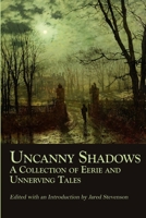 Uncanny Shadows: A Collection of Eerie and Unnerving Tales 1387294067 Book Cover