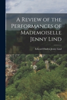A Review of the Performances of Mademoiselle Jenny Lind 1018970479 Book Cover