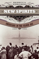 New Spirits: Americans in the Gilded Age, 1865-1905 0195376706 Book Cover