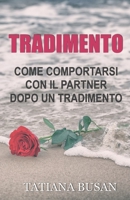 Tradimento: Come scoprire un tradimento; Come superare un tradimento; Come comportarsi con il partner dopo un tradimento (Italian Edition) B0DS9QF2KY Book Cover