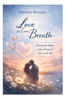 Love in every breath: Poems for those who choose to love each day B0GVB66GV9 Book Cover