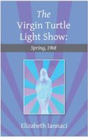 The Virgin Turtle Light Show: Spring, 1968 0692142061 Book Cover