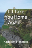 I'll Take You Home Again: An Irish Girl in America Visits Her Roots B09WQBJNN4 Book Cover