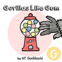 Gorillas Like Gum: The Letter G Book 1948023067 Book Cover