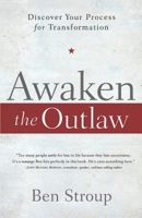 Awaken the Outlaw: Discover Your Process for Transformation 1426789572 Book Cover