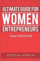 THE ULTIMATE GUIDE FOR WOMEN ENTREPRENEURS: Dream it. Build it in 2019 1793042861 Book Cover