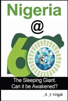 Nigeria@60: The Sleeping Giant. Can it be Awakened? 1393911714 Book Cover