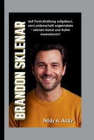 BRANDON SKLENAR: Auf Zurückhaltung aufgebaut, von Leidenschaft angetrieben – können Kunst und Ruhm koexistieren? (German Edition) B0FLJKF6HS Book Cover