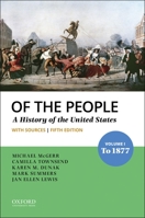 Of the People: Volume I: To 1877 with Sources 0197585957 Book Cover