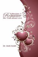 Ephesians 5 Romance: The Truth About Love 0988593440 Book Cover