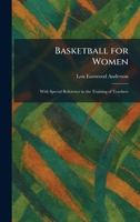Basketball for Women: With Special Reference to the Training of Teachers 1025290666 Book Cover