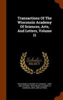 Transactions Of The Wisconsin Academy Of Sciences, Arts, And Letters, Volume 11 1286210739 Book Cover
