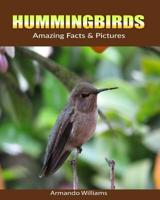 Hummingbirds: Amazing Facts & Pictures 1075445736 Book Cover