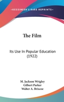 The Film: Its Use in Popular Education 0548589356 Book Cover