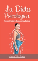 La Dieta Psicologica - Come Perdere Peso senza Fatica: Come dimagrire cambiando la propria mentalità e senza dieta (Italian Edition) B0CKLW1QS8 Book Cover