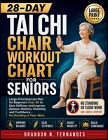 28-Day Tai Chi Chair Workout Chart for Seniors: Large-Print Exercise Plan for Beginners Over 60 to Ease Stiffness and Improve Balance, Mobility, Flexibility, and Confidence - No Standing or Floor Work B0HDKNHW16 Book Cover