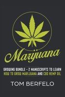 Marijuana : Growing Bundle - 2 Manuscripts to Learn How to Grow Marijuana and CBD Hemp Oil 1648642187 Book Cover