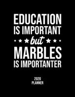Education Is Important But Marbles Is Importanter 2020 Planner: Marbles Fan 2020 Calendar, Funny Design, 2020 Planner for Marbles Lover, Christmas Gift for Marbles Lover 1677066946 Book Cover