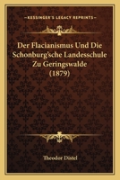 Der Flacianismus Und Die Schonburg'sche Landesschule Zu Geringswalde (1879) 1141323192 Book Cover