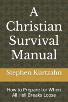 A Christian Survival Manual: How to Prepare for When All Hell Breaks Loose 1532762895 Book Cover