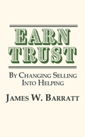 EARN TRUST- By Changing Selling Into Helping: Practical Tips for Client Development & Networking 1937592952 Book Cover