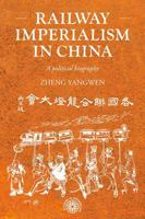 Railway Imperialism in China: A Political Biography 1526195259 Book Cover