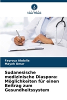Sudanesische medizinische Diaspora: Möglichkeiten für einen Beitrag zum Gesundheitssystem (German Edition) 6206810879 Book Cover