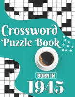 Crossword Puzzle Book: Born In 1945: Make Enjoyment During Traveling Time With 80 Large Print Awesome Adults And Seniors Word Search Brain Ga B08WZGS136 Book Cover