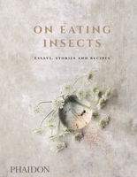 On Eating Insects: Essays, Stories and Recipes 0714873349 Book Cover