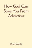 How God Can Save You From Addiction B0BB5QQ8CF Book Cover