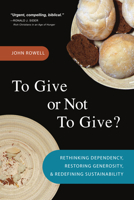 To Give or Not to Give: Rethinking Dependency, Restoring Generosity, and Redefining Sustainability 1932805869 Book Cover