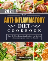 The Anti-Inflammatory Diet Cookbook 2021: Easy & Mouthwatering Recipes -to Reduce Inflammatory and Improve Health 1803203072 Book Cover