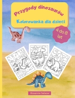 Przygody dinozaur�w - Kolorowanka dla dzieci: Zabawna i relaksująca kolorowanka dla dzieci - 21,6 x 28 cm, 36 dużych stron do kolorowania i nauki o dinozaurach 1008934976 Book Cover