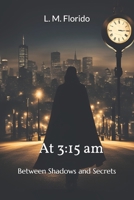 At 3:15 am: Between Shadows and Secrets B0F5WQYGHV Book Cover