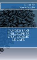 L'Amour Sans Philosopher C'Est Comme Le Cafe 1523799773 Book Cover