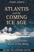 Atlantis and the Coming Ice Age: The Lost Civilization--A Mirror of Our World 1591432049 Book Cover