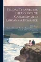 Feudal Tyrants; or, The Counts of Carlsheim and Sargans. A Romance: 1 1022221175 Book Cover