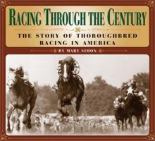 Racing Through the Century: The Story of Thoroughbred Racing in America 1889540927 Book Cover