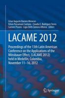 LACAME 2012: Proceedings of the 13th Latin American Conference on the Applications of the Mössbauer Effect, (LACAME 2012) held in Medellin, Colombia, November 11 - 16, 2012 9402407138 Book Cover