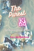 The Purest Kind: A Collection of Love Poems B09CRND8LJ Book Cover