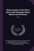 Water Quality of the Silver Bow Creek Drainage: Heavy Metals and Nutrients: 1978 1378082419 Book Cover