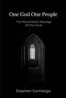 One God One People: The Monotheistic message Of The Torah B0F2TQ318R Book Cover