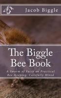 Biggle Bee Book [microform]: a Swarm of Facts on Practical Bee-keeping, Carefully Hived 198385395X Book Cover
