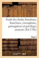 Traité des droits, fonctions, franchises, exemptions, prérogatives et privilèges annexés en France 2019139421 Book Cover