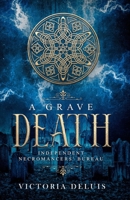 A Grave Death (Independent Necromancers' Bureau) 1701993449 Book Cover