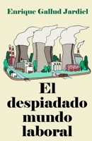 El Despiadado Mundo Laboral: Consejos Para Entenderlo Y Acertar En El Trabajo 1793970017 Book Cover